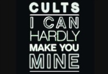 cults i can hardly make you mine