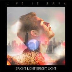 Bright-Light-Bright-Light-Life-Is-Easy